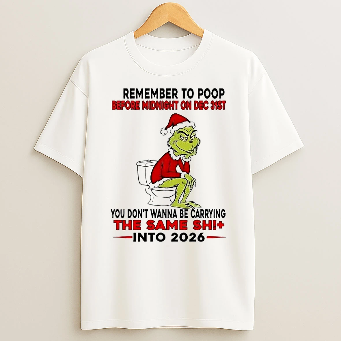 Grinch Remember To Poop Before Midnight On Dec 31st You Dont Wanna Be Carrying Into 2026 T Shirt