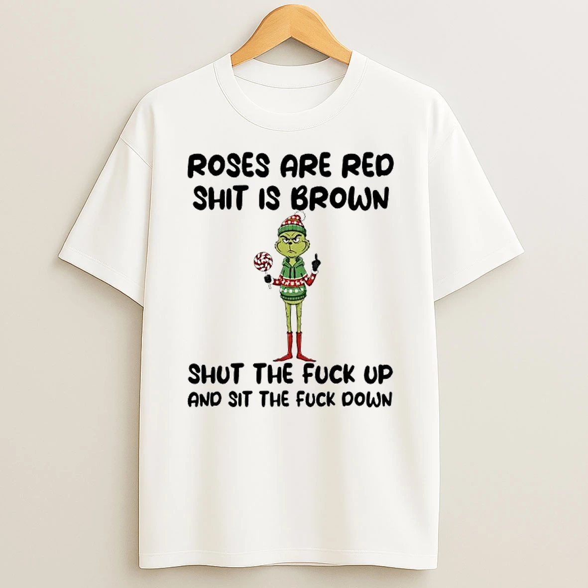 Grinch Roses Are Red Shit Is Brown Shut The Fuck Up And Sit The Fuck Down T Shirt