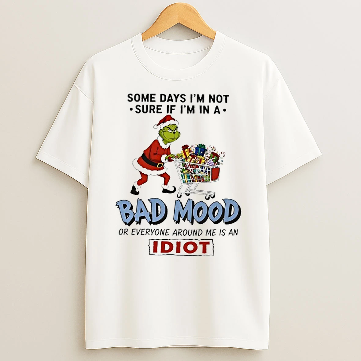 Grinch Some Days Im Not Sure If Im In A Bad Mood Or Everyone Is Idiot T Shirt
