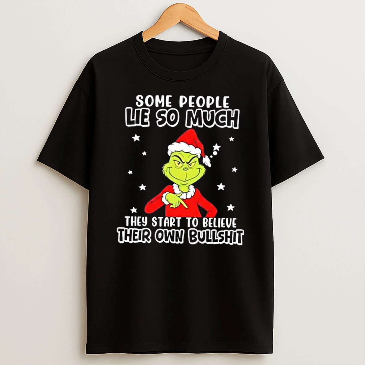 Grinch Some People Lie So Much They Start To Believe Their Own Bullshit Christmas T Shirt