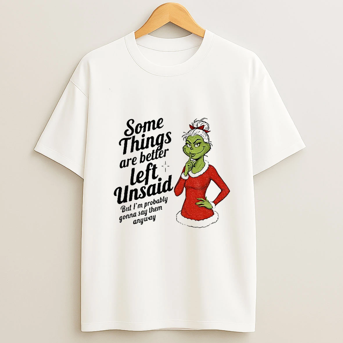 Grinch Some Things Are Better Left Unsaid But Im Probably Christmas T Shirt