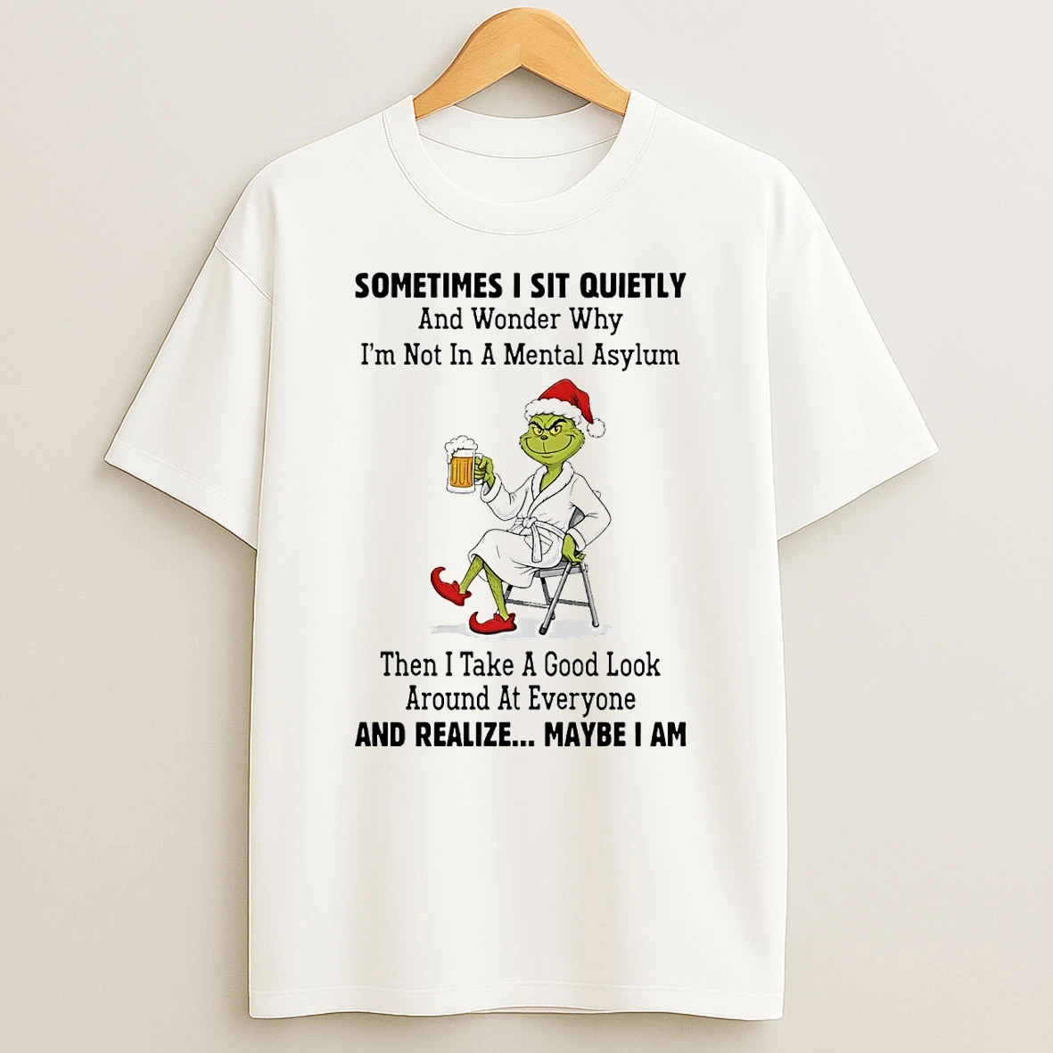 Grinch Sometimes I Sit Quietly Wonder Why Im Not In A Mental Asylum Christmas T Shirt