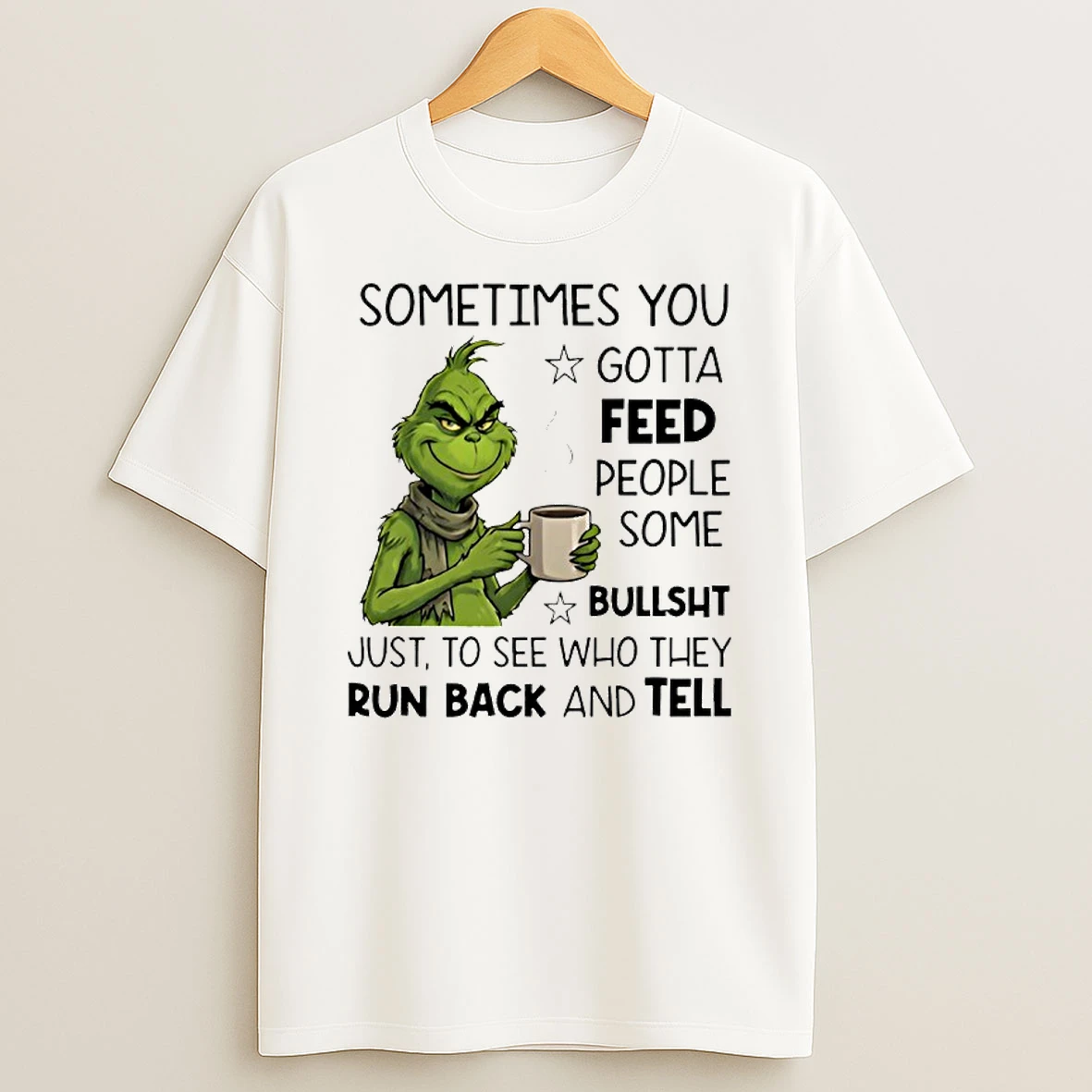 Grinch Sometimes You Gotta Feed People Some Bullsht T Shirt