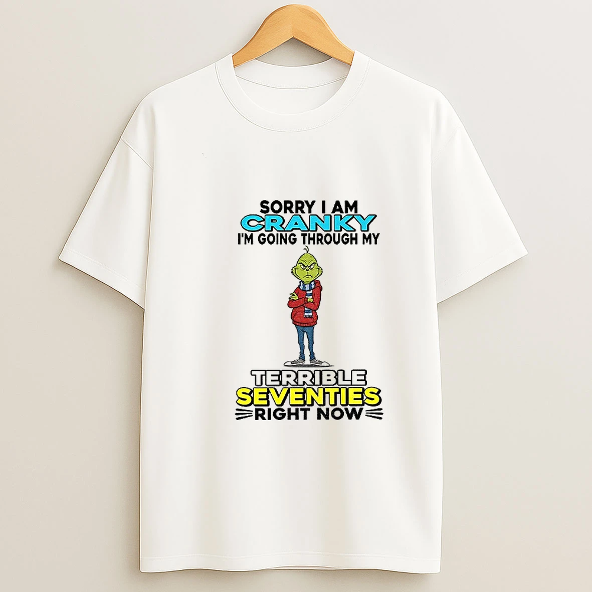 Grinch Sorry I Am Cranky Im Going Through My Terrible Seventies Right Now Christmas T Shirt
