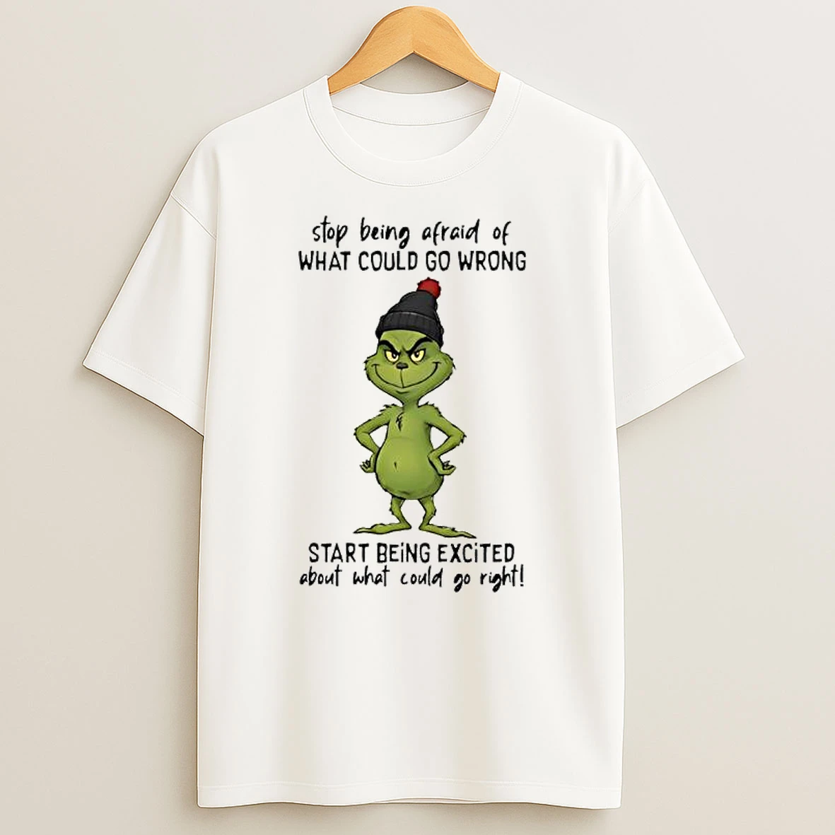Grinch Stop Being Afraid Of What Could Go Wrong T Shirt