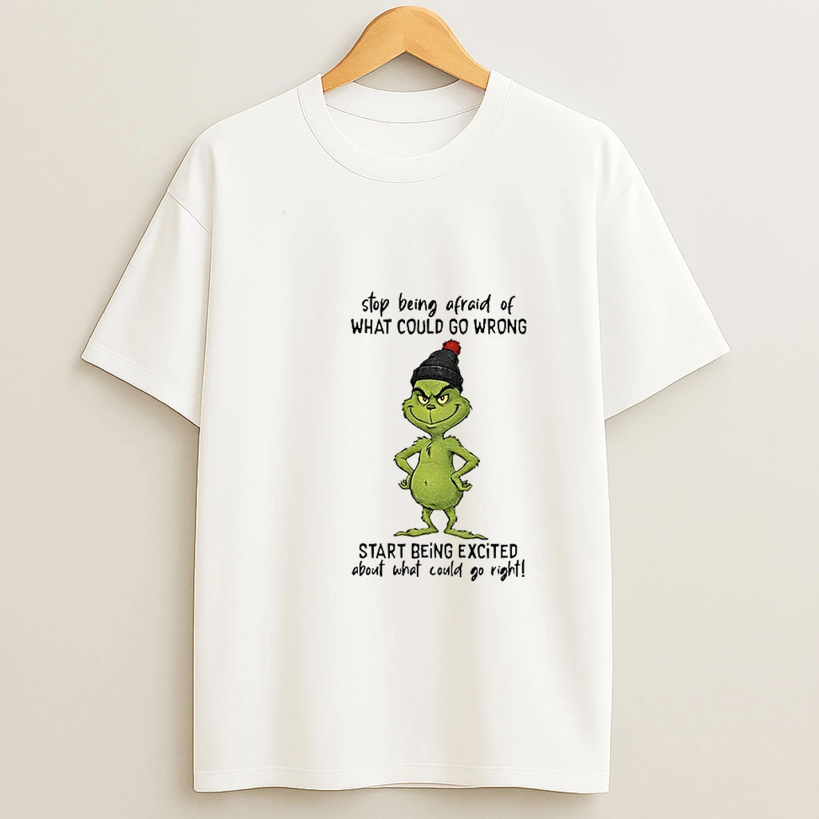 Grinch Stop Being Afraid Of What Could Go Wrong Start Being Excited Christmas T Shirt
