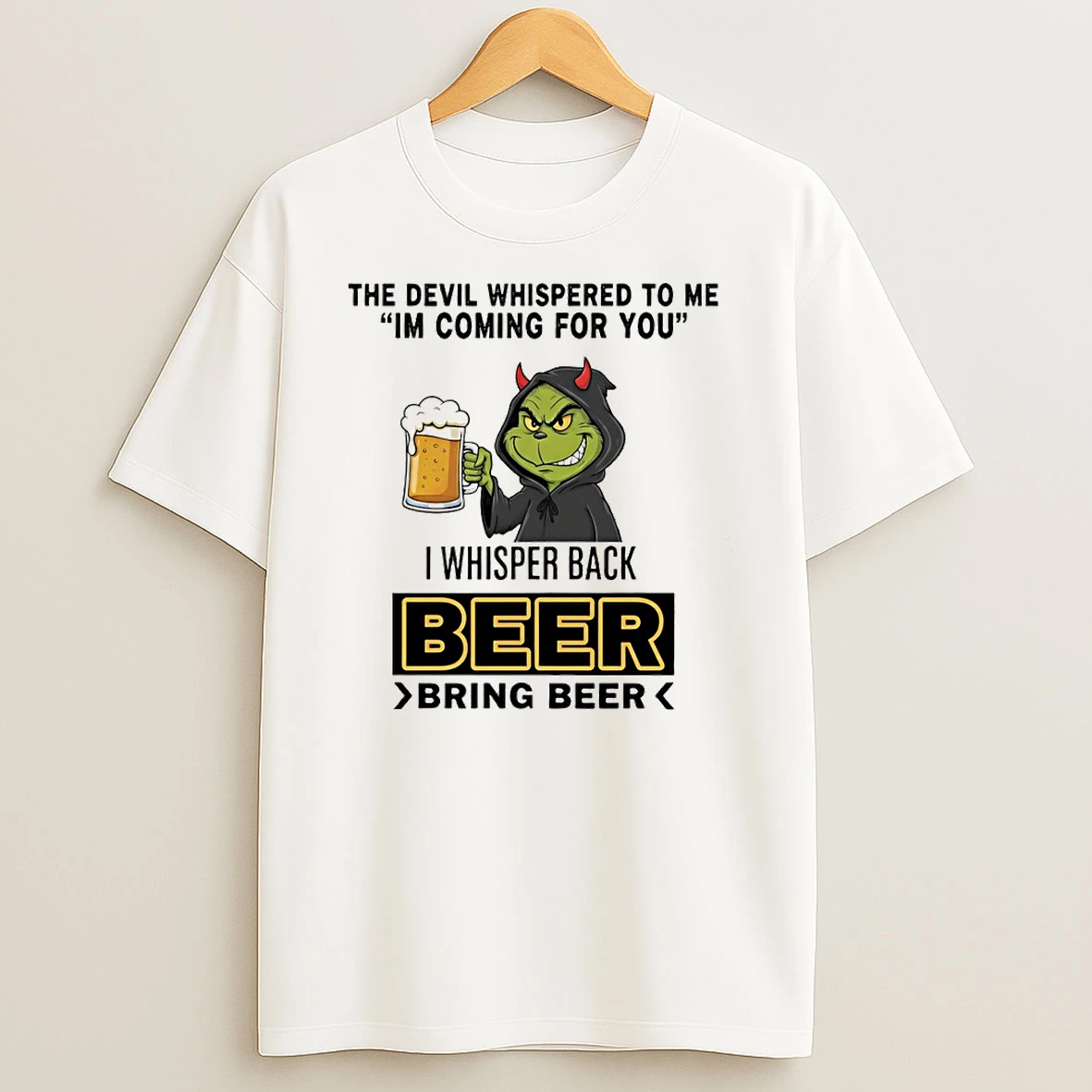 Grinch The Devil Whispered To Me Im Coming For You I Whisper Back Beer Bring Beer Circle T Shirt