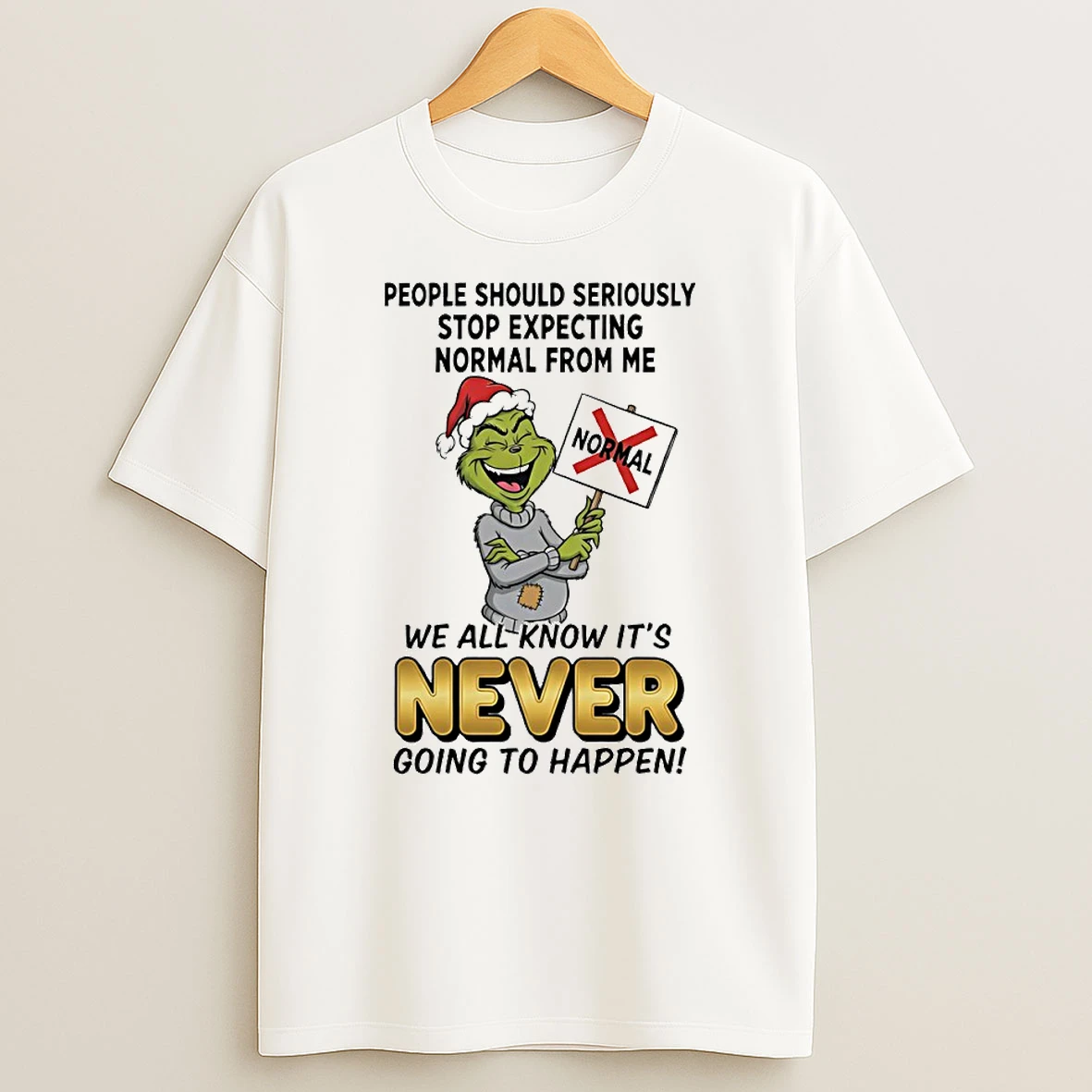 Grinch We All Know Its Never Going To Happen Circle T Shirt