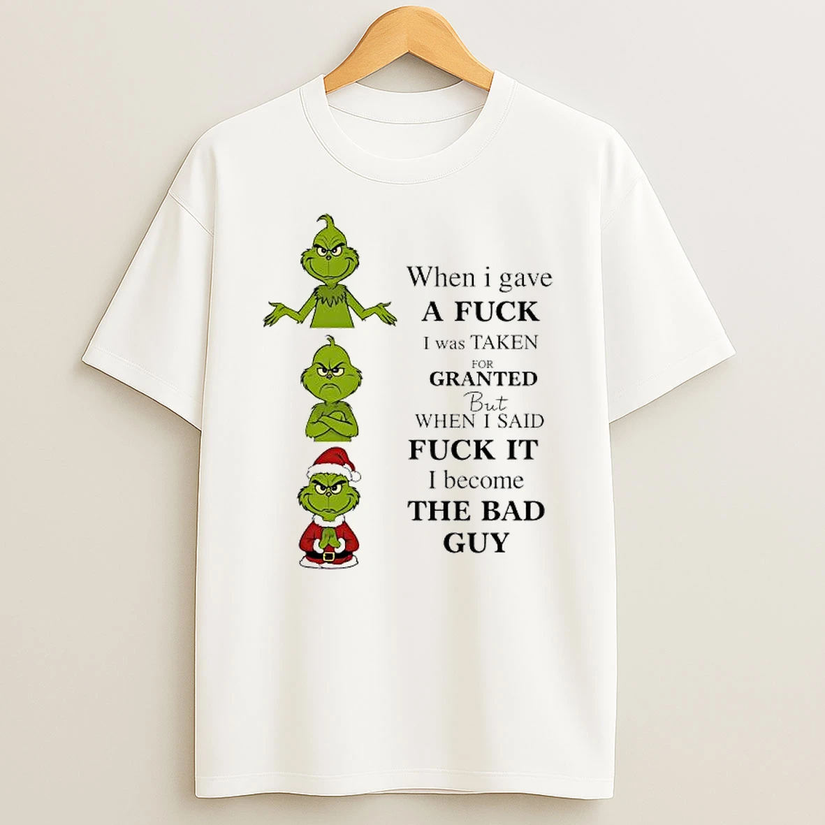 Grinch When I Gave A Fuck I Was Taken For Granted But When I Said Fuck It I Become The Bad Guy T Shirt