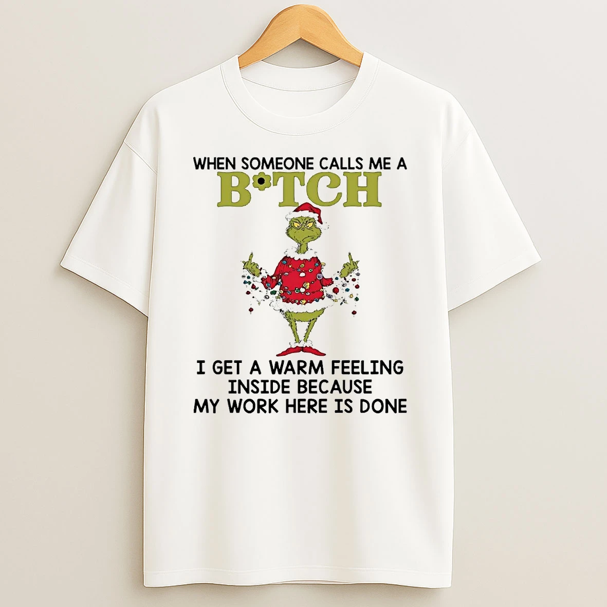Grinch When Someone Calls Me A Bitch I Get A Warm Feeling Inside T Shirt
