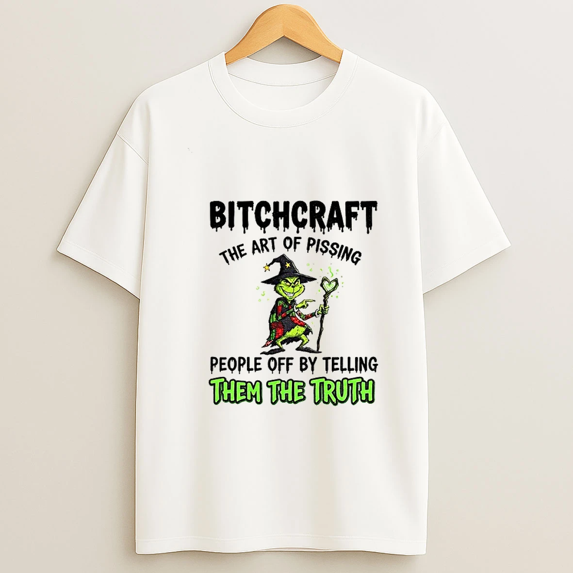 Grinch Witch Bitchcraft The Art Of Pissing People Off By Telling Them The Truth Christmas T Shirt