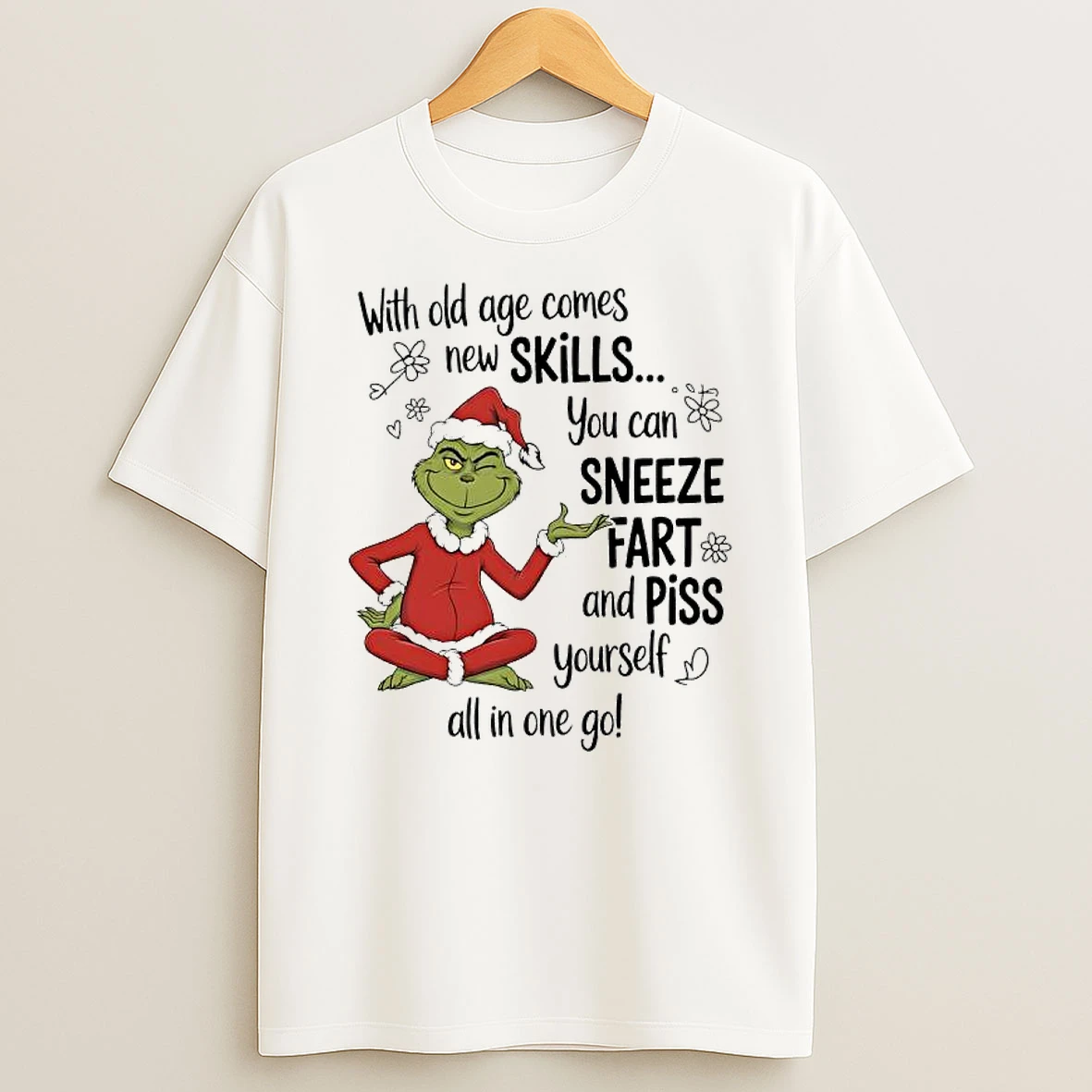 Grinch With Old Age Comes New Skills You Can Sneeze Fart And Piss Yourself All In One Go T Shirt
