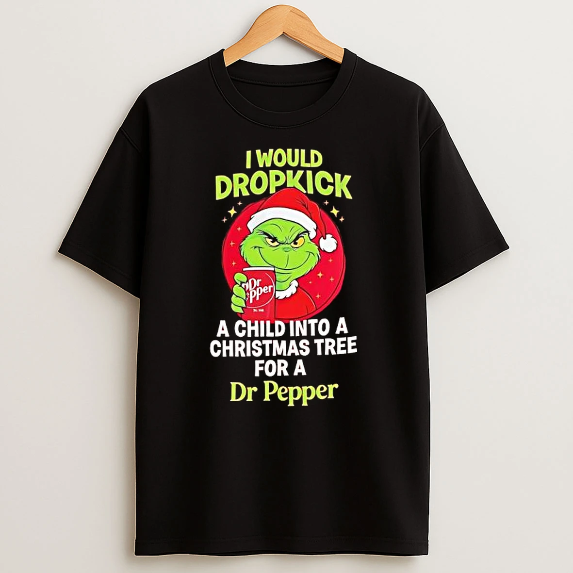 Grinch Would Dropkick A Child Into A Christmas Tree For A Dr Pepper T Shirt