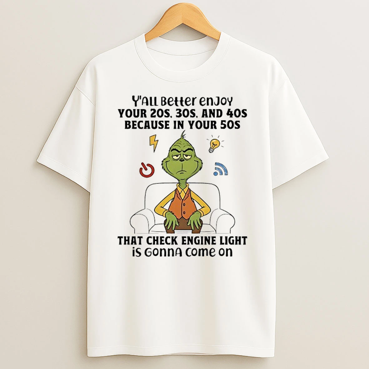 Grinch Yall Better Enjoy Your 20s Because In Your 50s That Check Engine Light Is Gonna Come On T Shirt
