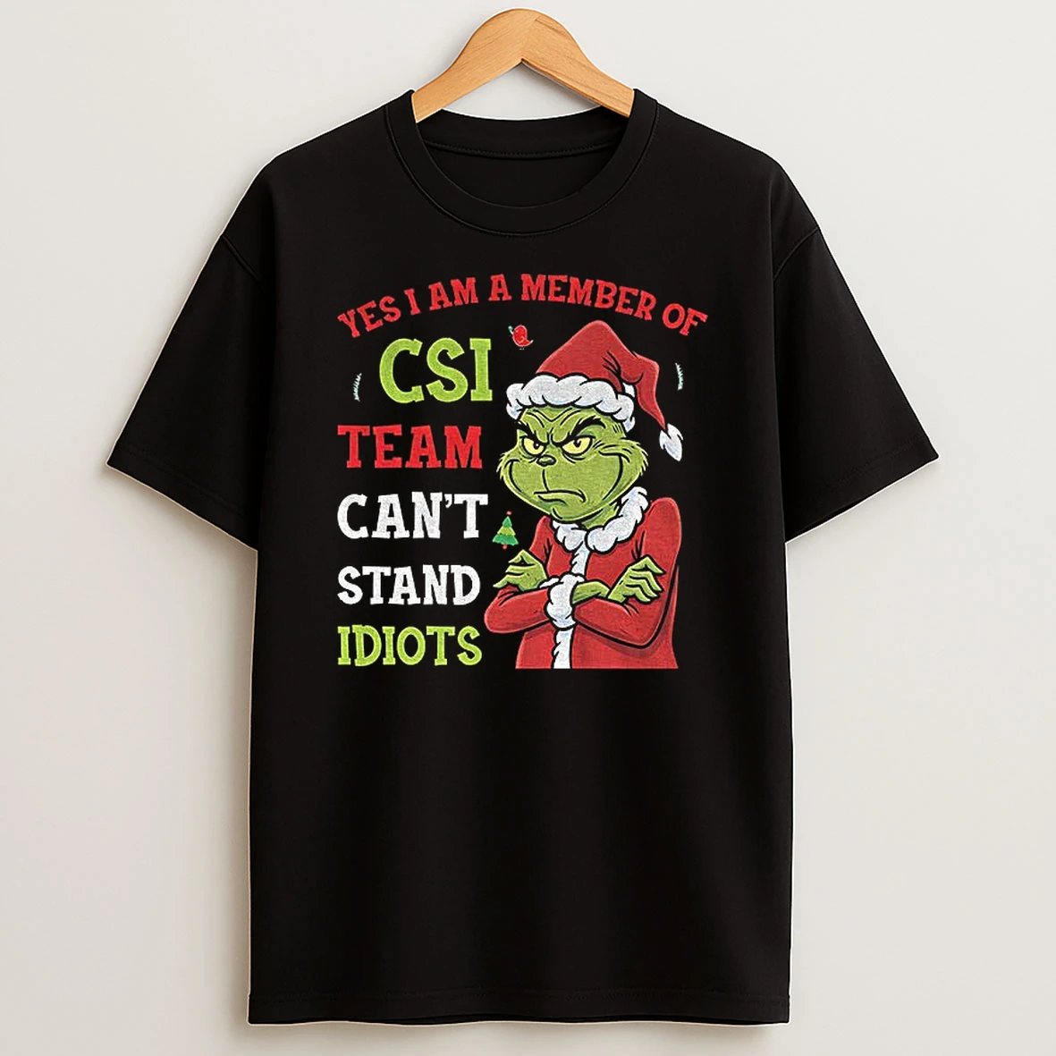 Grinch Yes I Am A Member Of The Csi Team Cant Stand Idiots Christmas T Shirt