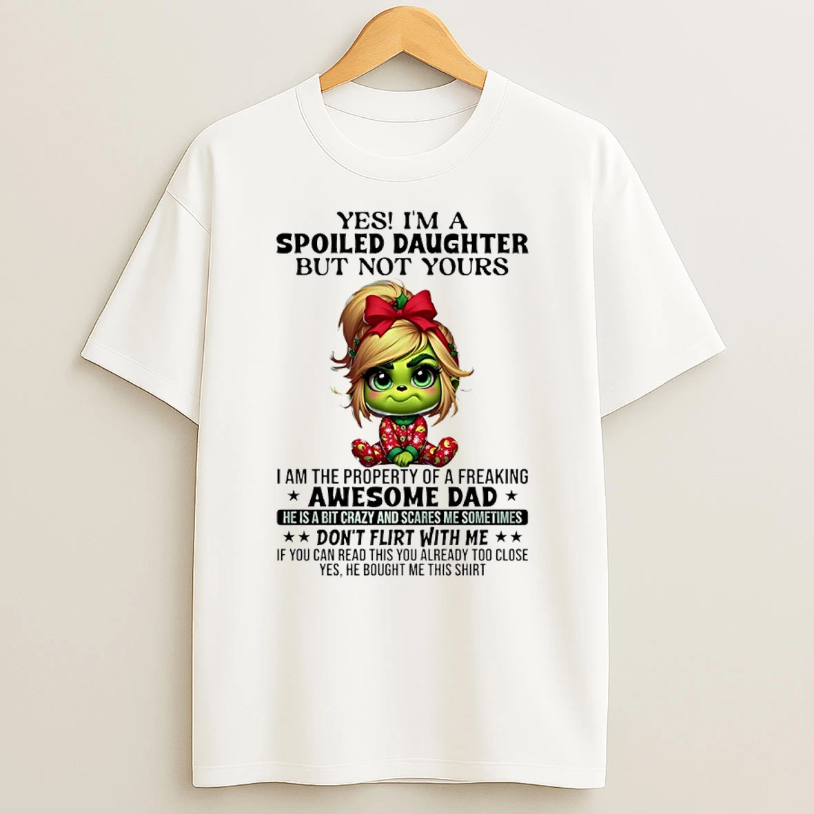 Grinch Yes Im A Spoiled Daughter But Not Yours I Am The Property Of A Freaking T Shirt