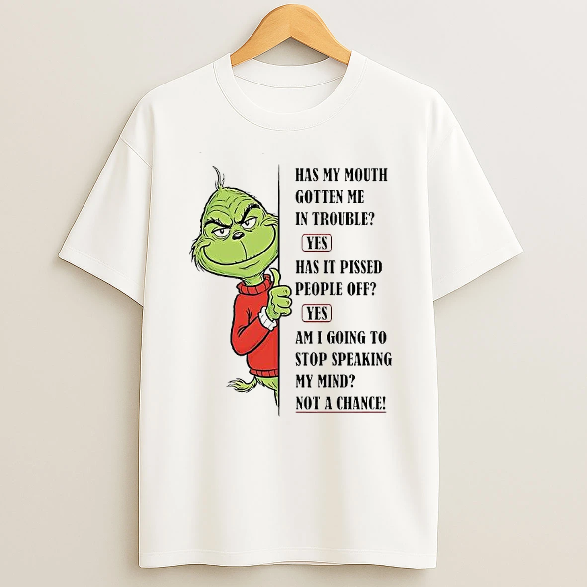Grinch Yes Has It Pissed People Off Yes Am I Going To Stop Speaking My Mind T Shirt