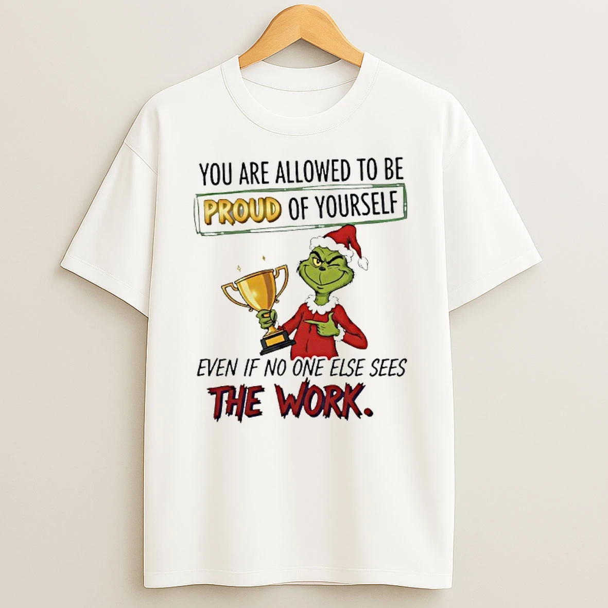 Grinch You Are Allowed To Be Proud Of Yourself Even If No One Else Sees The Work T Shirt