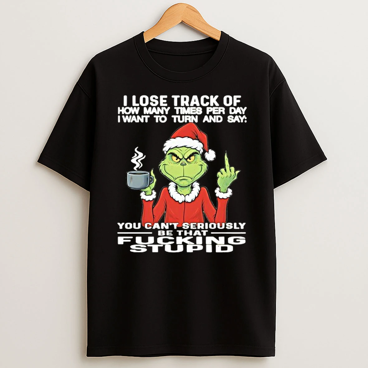 Grinch You Cant Seriously Be That Fucking T Shirt