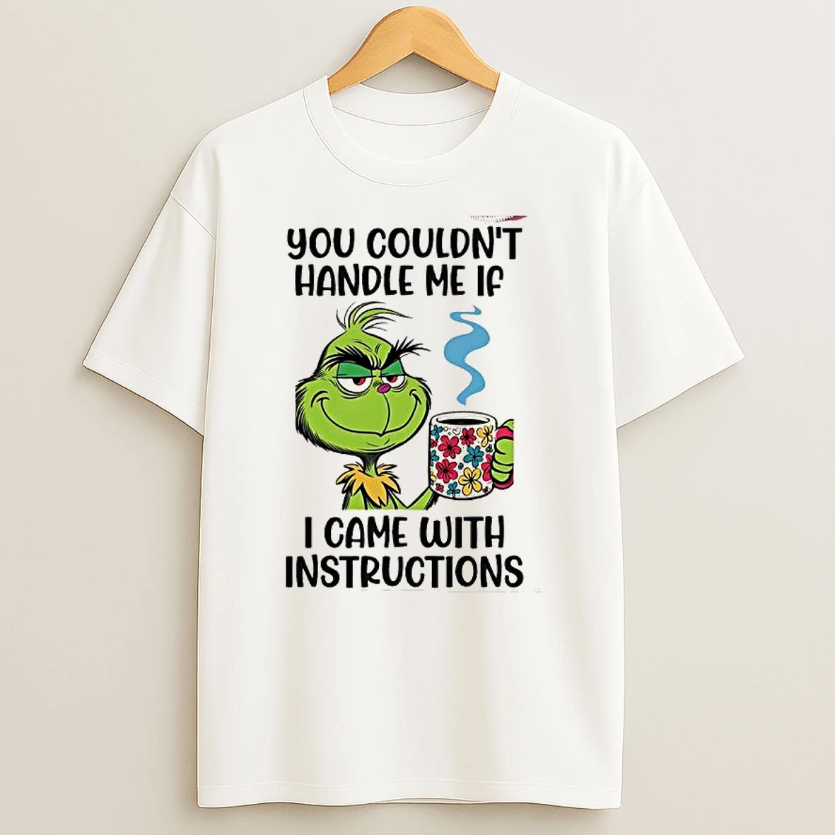 Grinch You Couldnt Handle Me If I Came With Instructions T Shirt