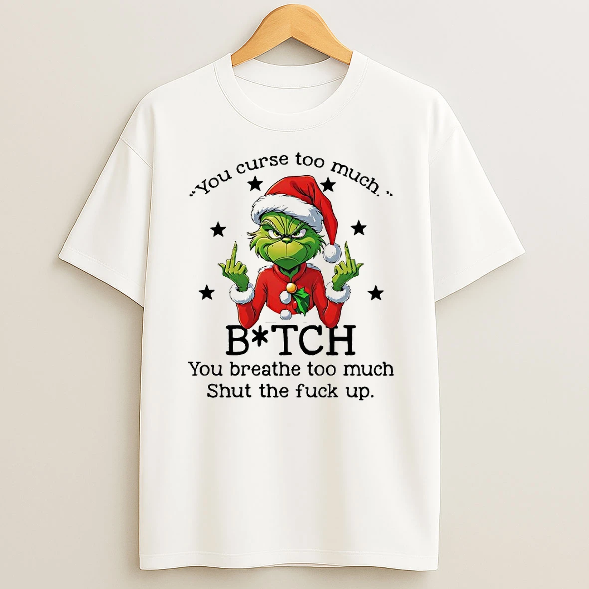 Grinch You Curse To Much Bitch You Breathe To Much Circle T Shirt