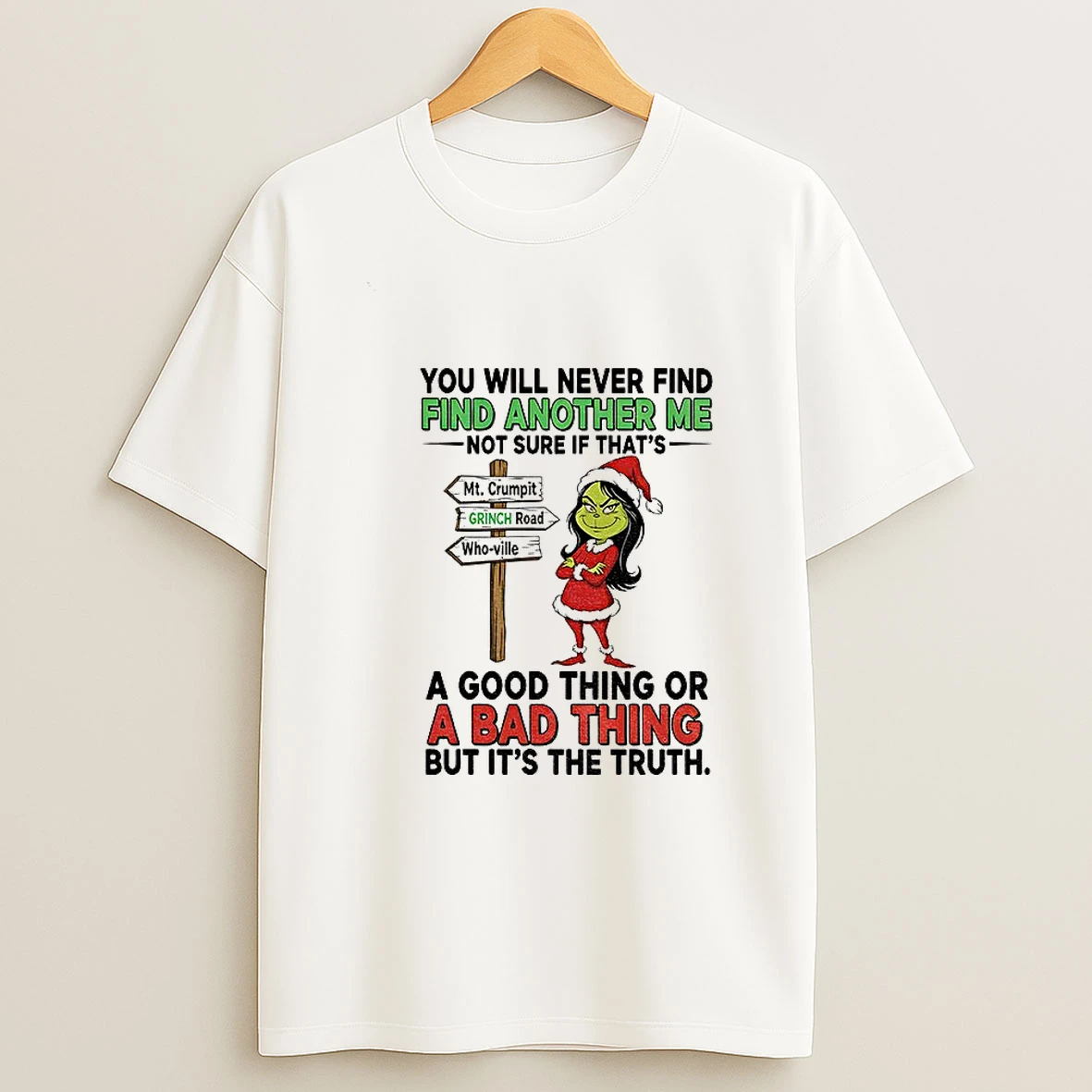 Grinch You Will Never Find Another Me Not Sure If Thats Christmas T Shirt