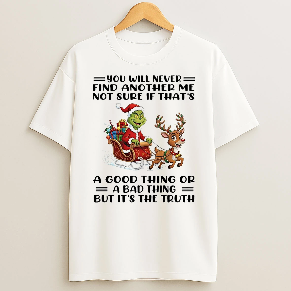 Grinch You Will Never Find Another Me Not Sure If Thats Truth Christmas T Shirt