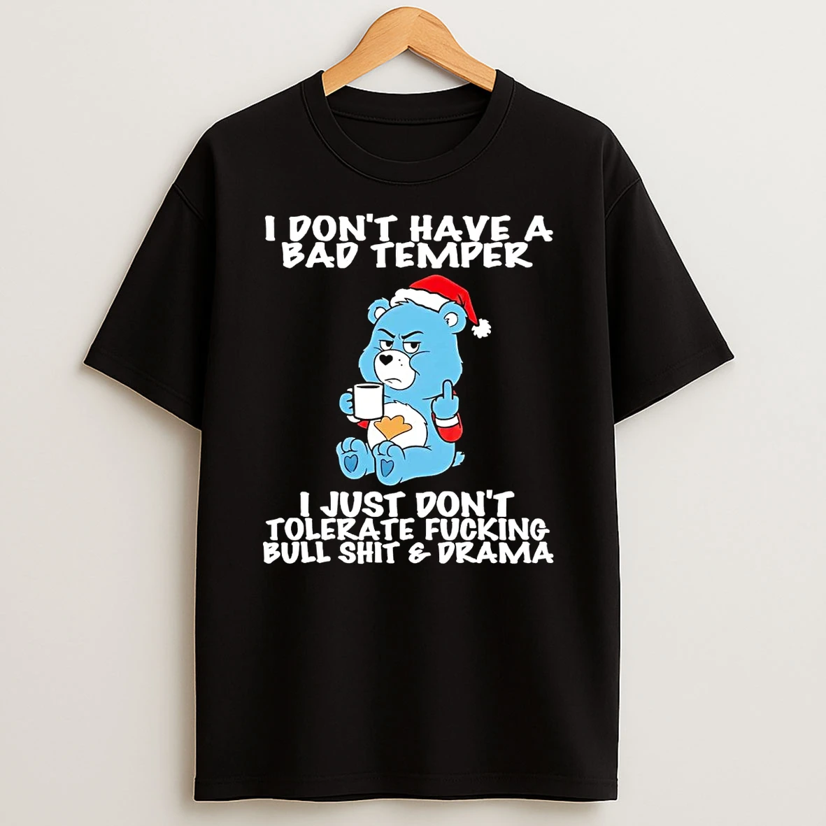 Grumpy Bear I Dont Have A Bad Temper I Just Dont Tolerate Fucking T Shirt