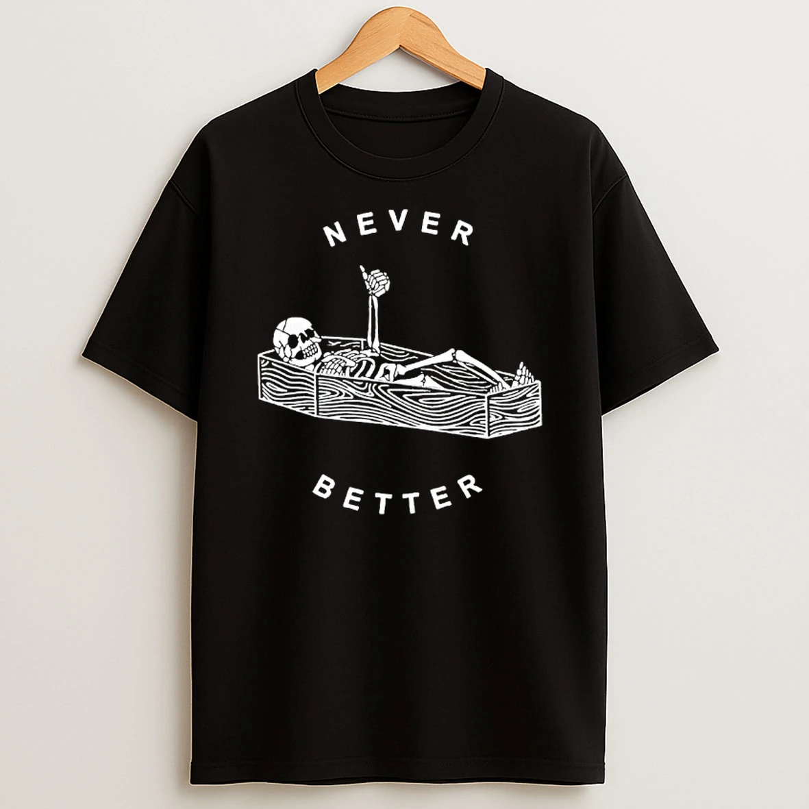 Halloween Skeleton Never Better T Shirt