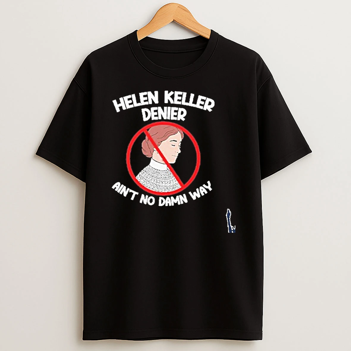 Helen Keller Aint No Damn Way T Shirt