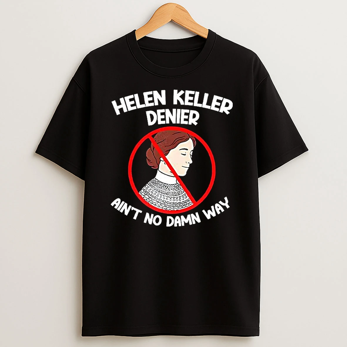 Helen Keller Deiner Aint No Damn Way Ban T Shirt