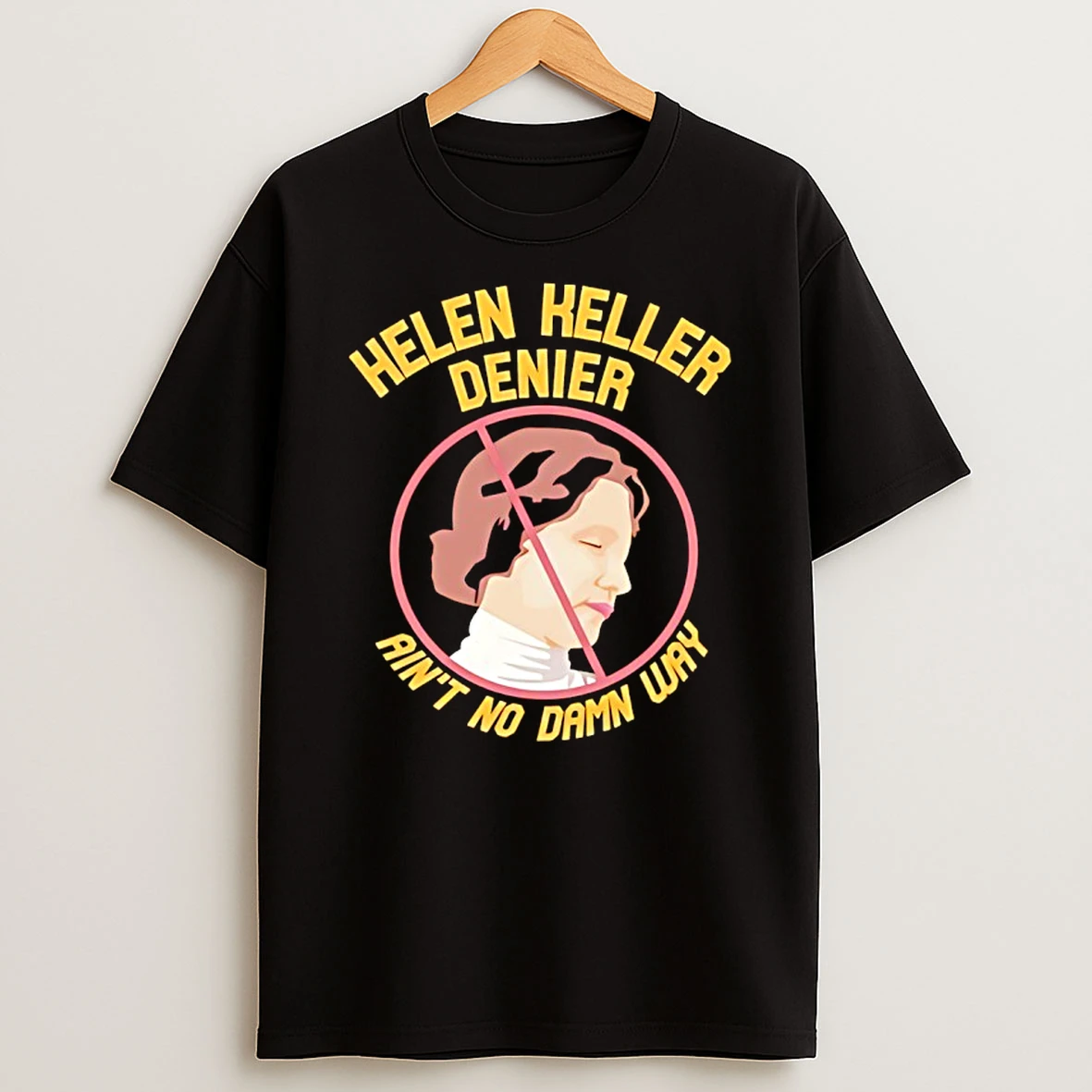 Helen Keller Denier Aint No Damn Way T Shirt