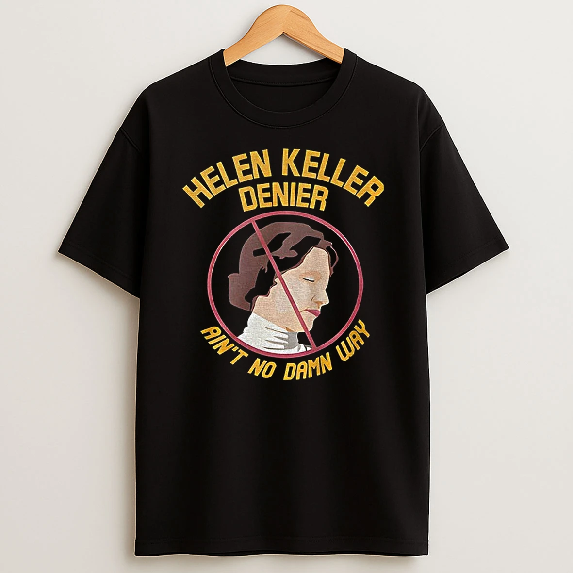 Helen Keller Denier Aint No Damn Way Cartoon T Shirt