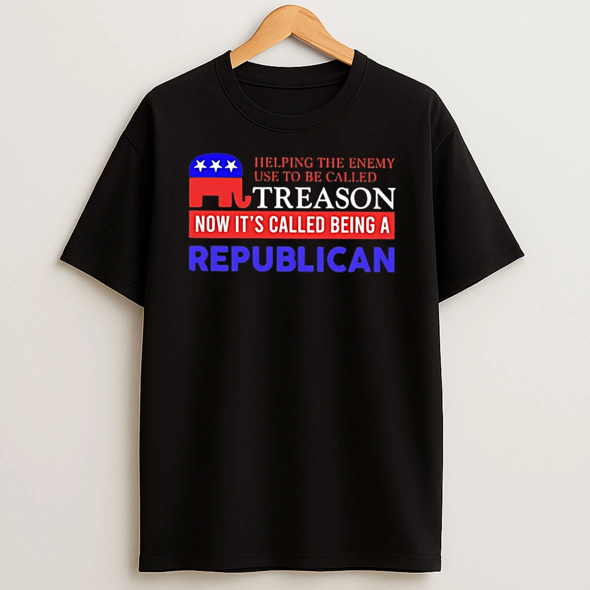 Helping The Enemy Used To Be Called Treason Now Its Called Being A Republican T Shirt