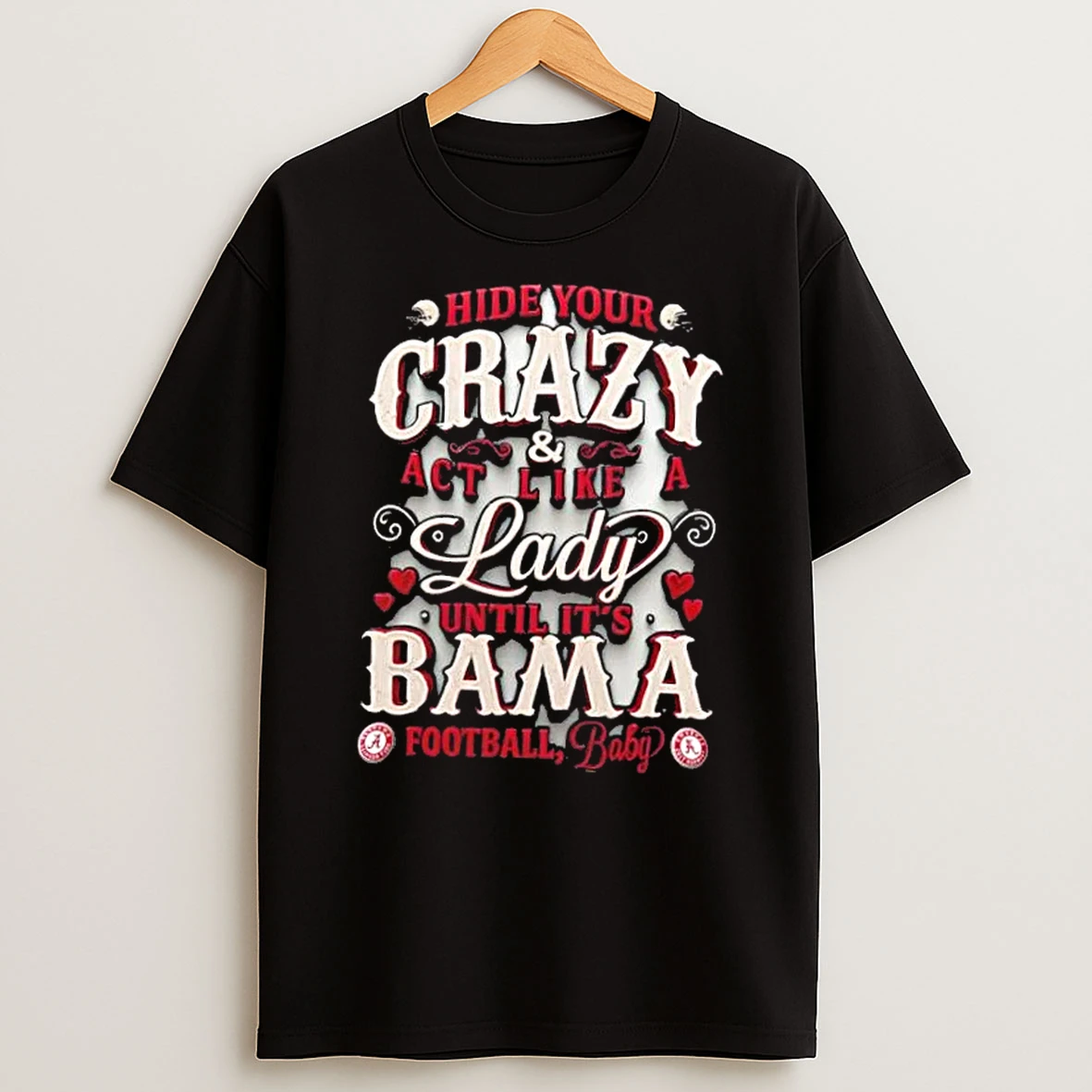 Hide Your Crazy And Act Like A Lady Until Its Alabama Crimson Tide Football Baby T Shirt