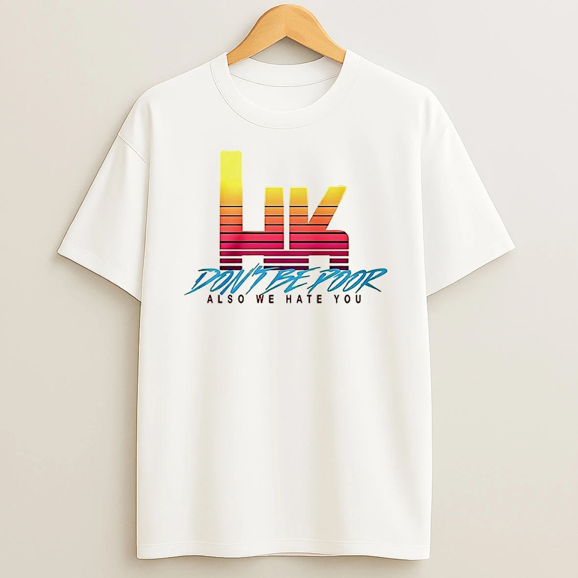 Hk Dont Be Poor Also We Hate You T Shirt