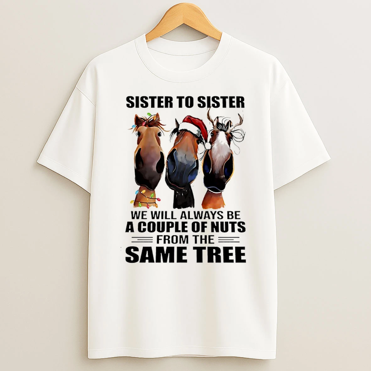 Horse Christmas Sister To Sister We Will Always Be A Couple Of Nus From The Same Tree T Shirt