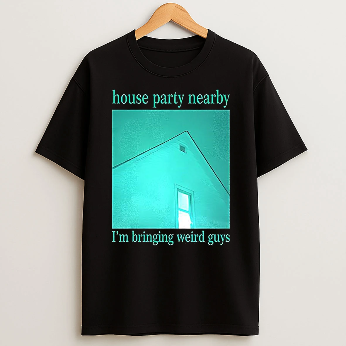 House Party Nearby Im Bringing Weird Guys Image T Shirt