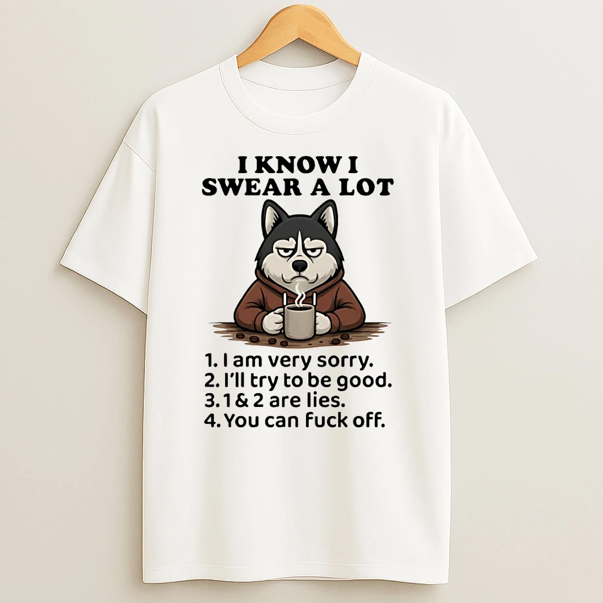 Husky I Know I Swear A Lot I Am Very Sorry Ill Try To Be Good T Shirt