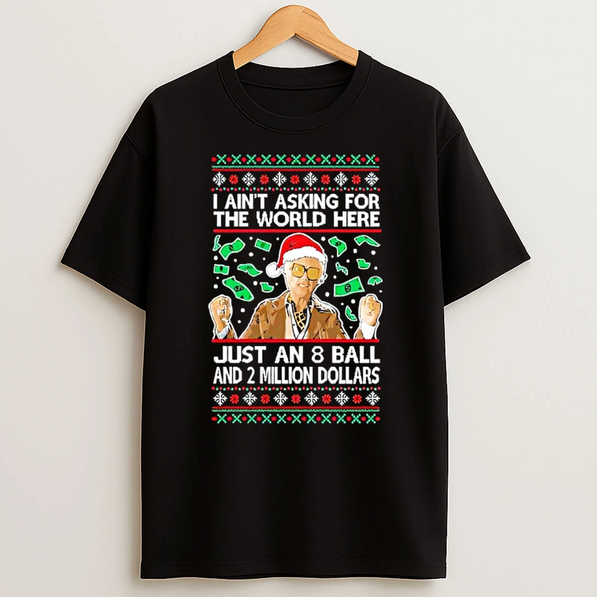 I Aint Asking For The World Here Funny 8 Ball Ugly Christmas T Shirt
