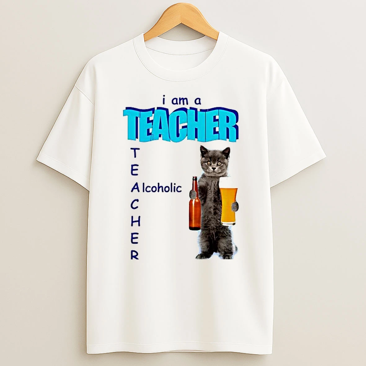 I Am A Teacher Alcoholic Cat And Beer Graphic T Shirt