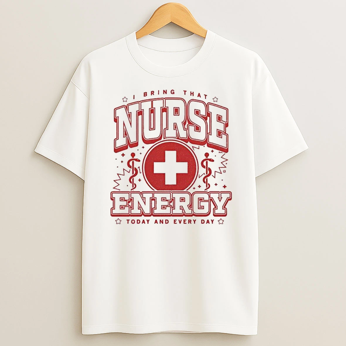 I Bring That Nurse Energy Today And Every Day T Shirt