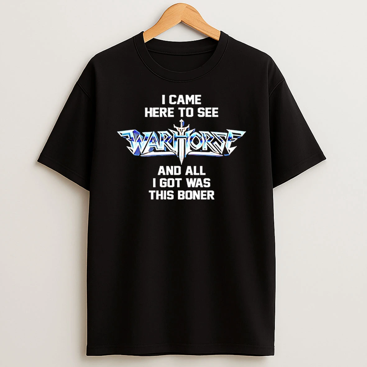 I Came Here To See Warhorse And All I Got Was This T Shirt