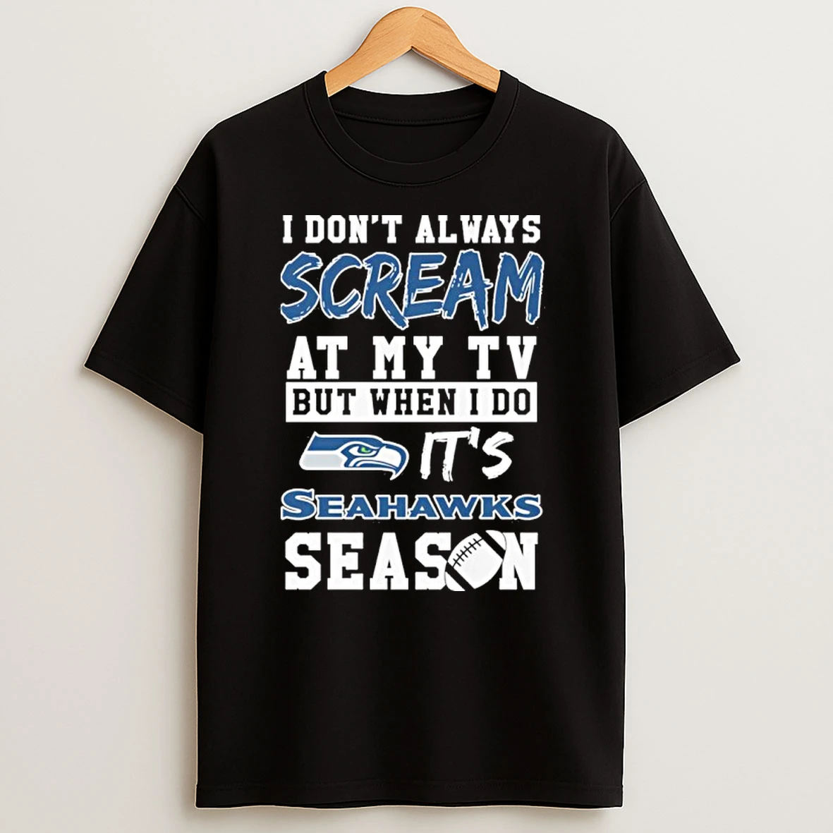I Dont Always Scream At My Tv But When I Do Its Seattle Seahawks Season T Shirt