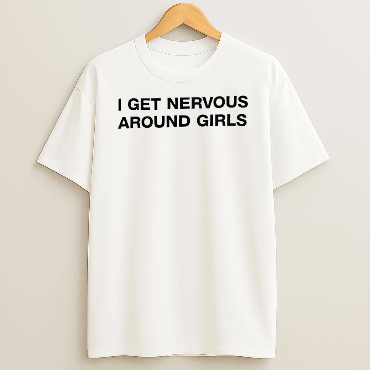 I Get Nervous Around Girls Text T Shirt
