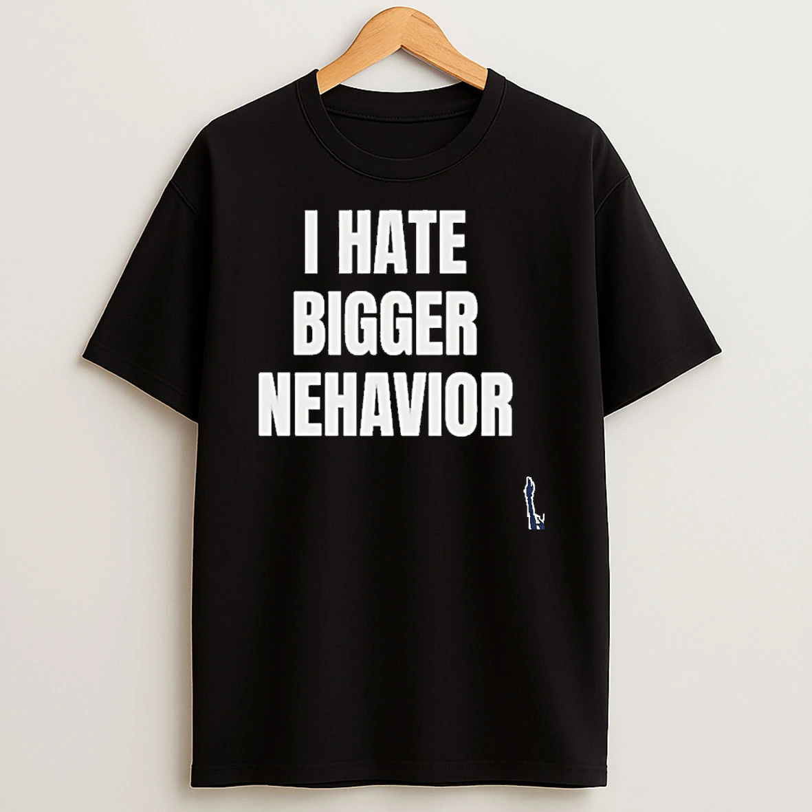 I Hate Bigger Nehavior T Shirt