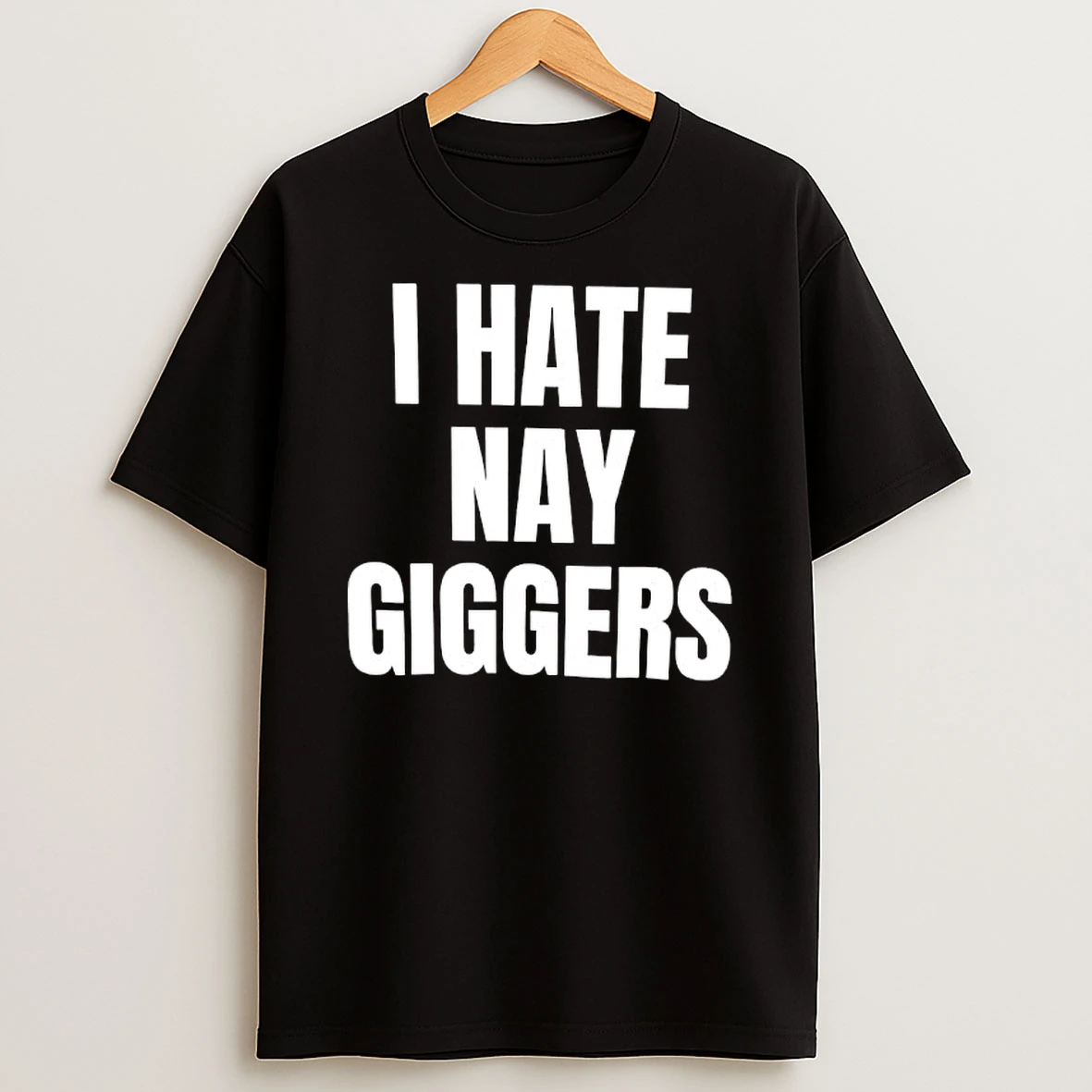 I Hate Nay Giggers Text T Shirt