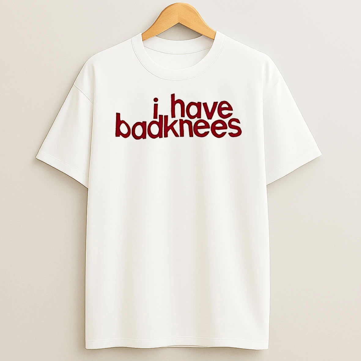 I Have Badknees Text T Shirt
