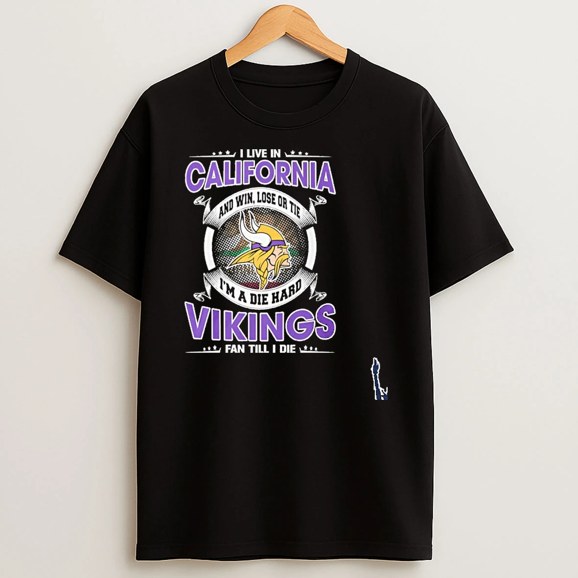 I Live In California And Win Lose Or Tie Im A Die Hard Minnesota Vikings Fan Till I Die T Shirt