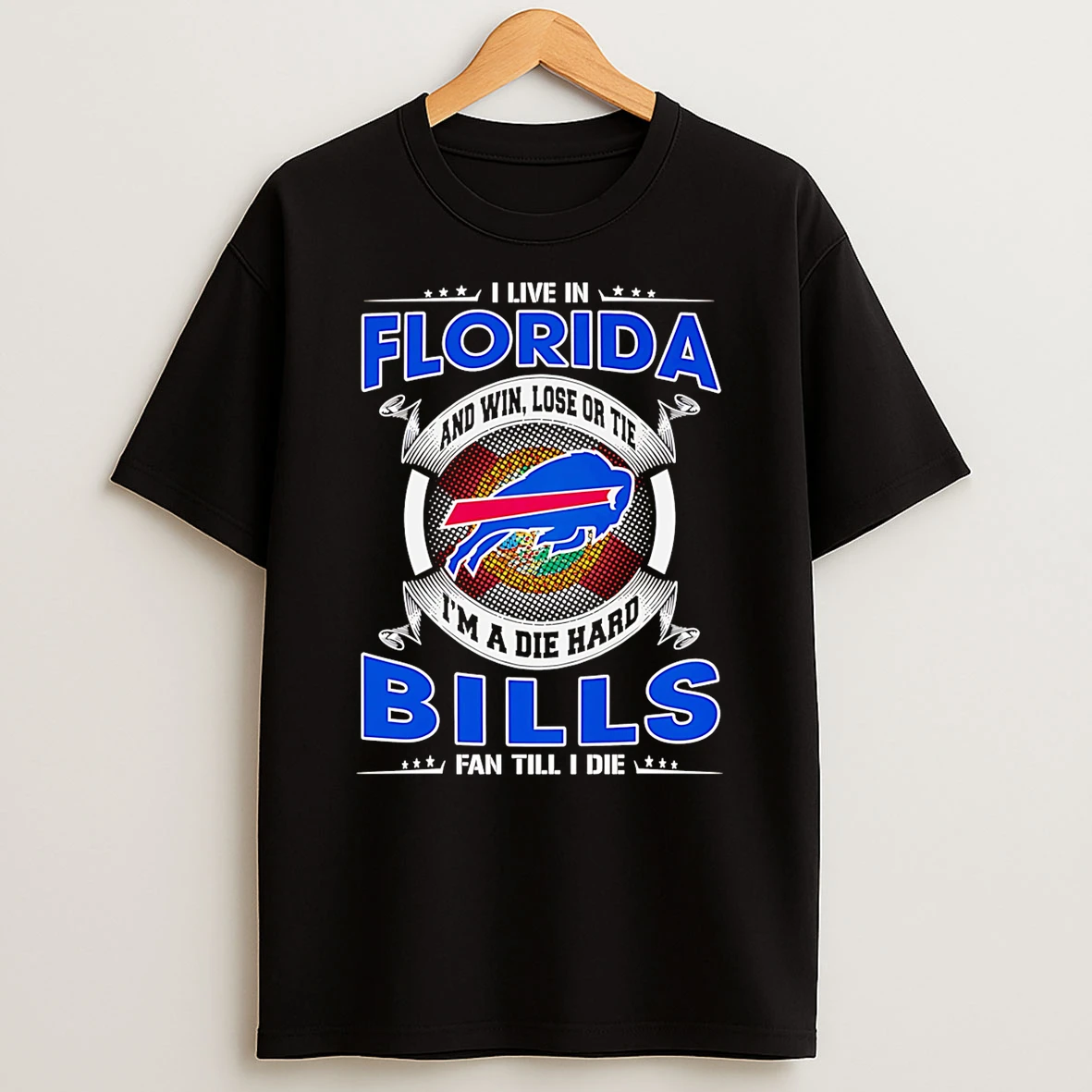 I Live In Florida And Win Lose Or Tie Im A Dead Hard Buffalo Bills Fan Till I Die T Shirt